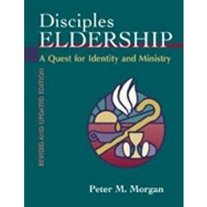 Disciples Eldership: A Quest for Identity and Ministry, Paperback - Peter M. Morgan imagine