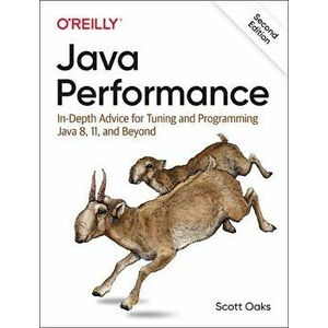 Java Performance: In-Depth Advice for Tuning and Programming Java 8, 11, and Beyond, Paperback - Scott Oaks imagine