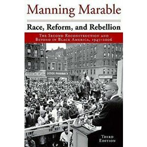 Race, Reform, and Rebellion: The Second Reconstruction and Beyond in Black America, 1945-2006, Paperback - Manning Marable imagine