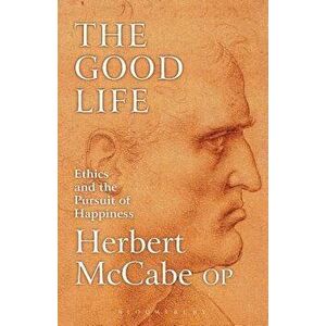The Good Life, Paperback - Herbert McCabe imagine