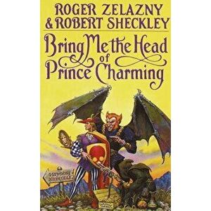 Bring Me the Head of Prince Charming, Paperback - Roger Zelazny imagine