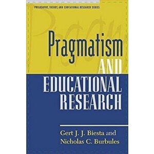 Pragmatism and Educational Research, Paperback - Gert J. J. Biesta imagine