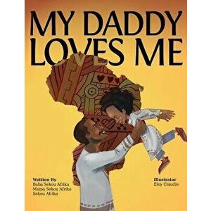 My Daddy Loves Me, Paperback - Baba Sekou Afrika imagine