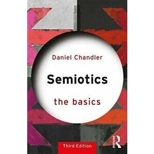 Semiotics: The Basics, Paperback - Daniel Chandler imagine