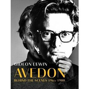 Avedon: Behind the Scenes 1964-1980, Hardcover - Gideon Lewin imagine