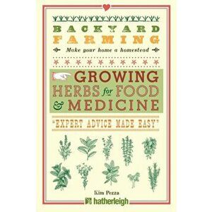 Backyard Farming: Growing Herbs for Food and Medicine, Paperback - Kim Pezza imagine