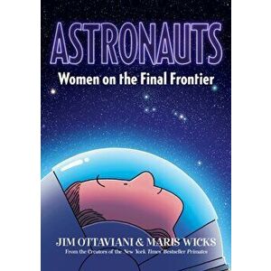 Astronauts: Women on the Final Frontier, Hardcover - Jim Ottaviani imagine