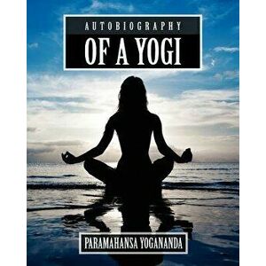 Autobiography of a Yogi, Paperback - Paramahansa Yogananda imagine