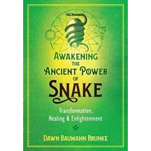 Awakening the Ancient Power of Snake: Transformation, Healing, and Enlightenment, Paperback - Dawn Baumann Brunke imagine