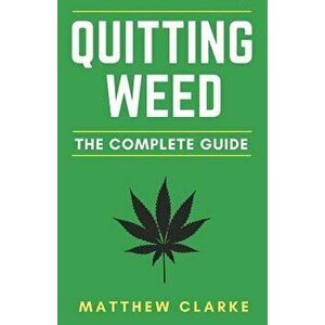 Quitting Weed: The Complete Guide, Paperback - Matthew Clarke imagine