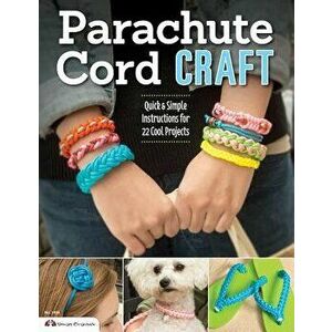 Parachute Cord Craft: Quick & Simple Instructions for 22 Cool Projects, Paperback - Pepperell Braiding Company imagine
