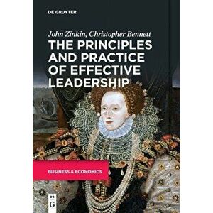 The Principles and Practice of Effective Leadership, Paperback - Christopher Bennett imagine
