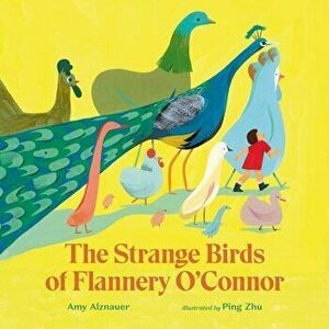 The Strange Birds of Flannery O'Connor, Hardcover - Amy Alznauer imagine