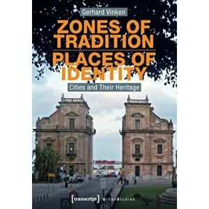 Zones of Tradition-Places of Identity - Cities and Their Heritage, Paperback - Gerhard Vinken imagine