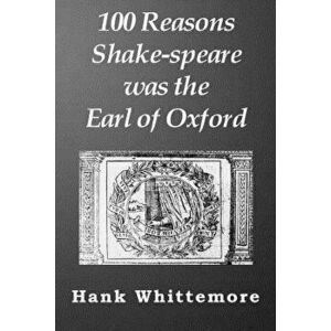 100 Reasons Shake-Speare Was the Earl of Oxford - Hank Whittemore imagine