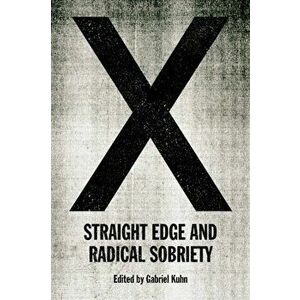 X: Straight Edge and Radical Sobriety, Paperback - Gabriel Kuhn imagine