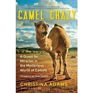 Camel Crazy: A Quest for Miracles in the Mysterious World of Camels, Paperback - Christina Adams imagine