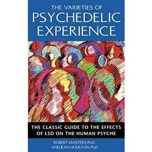 Varieties of Psychedelic Experience, Paperback - Robert Masters imagine