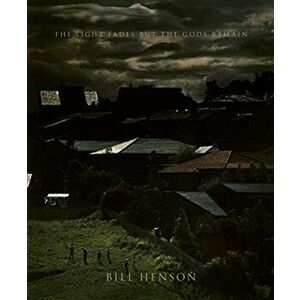 The Light Fades But the Gods Remain, Hardcover - Bill Henson imagine