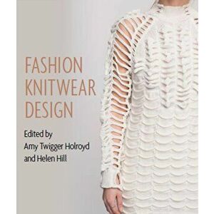 Fashion Knitwear Design, Hardcover - Amy Twigger Holroyd imagine