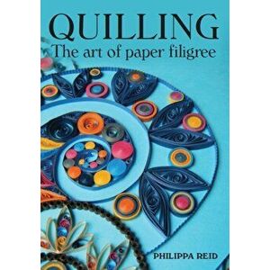 Quilling: The Art of Paper Filigree, Paperback - Philippa Reid imagine