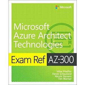 Exam Ref Az-300 Microsoft Azure Architect Technologies, Paperback - Mike Pfeiffer imagine