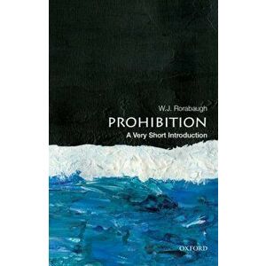 Prohibition: A Very Short Introduction, Paperback - W. J. Rorabaugh imagine