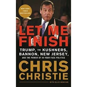 Let Me Finish: Trump, the Kushners, Bannon, New Jersey, and the Power of In-Your-Face Politics, Paperback - Chris Christie imagine