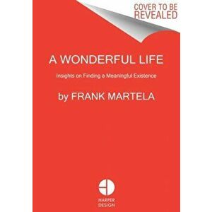A Wonderful Life: Insights on Finding a Meaningful Existence, Hardcover - Frank Martela imagine