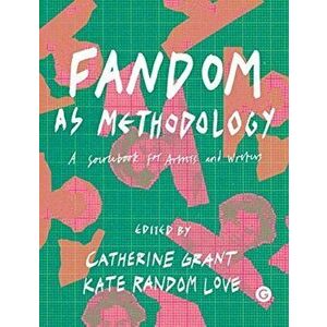 Fandom as Methodology: A Sourcebook for Artists and Writers, Hardcover - Catherine Grant imagine