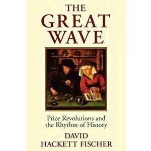 The Great Wave: Price Revolutions and the Rhythm of History, Paperback - David Hackett Fischer imagine