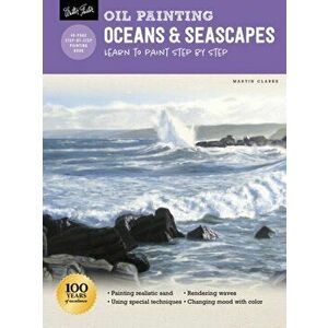 Oil Painting: Oceans & Seascapes: Learn to Paint Step by Step, Paperback - Martin Clarke imagine