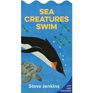 Sea Creatures Swim (Shaped Board Book with Lift-The-Flaps): Lift-The-Flap and Discover, Hardcover - Steve Jenkins imagine