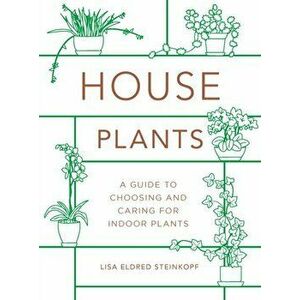Houseplants (Mini): A Guide to Choosing and Caring for Indoor Plants, Hardcover - Lisa Eldred Steinkopf imagine
