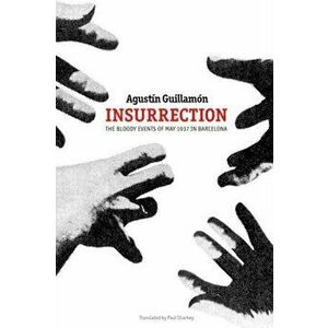 Insurrection: The Bloody Events of May 1937 in Barcelona, Paperback - Agust n Guillam n imagine