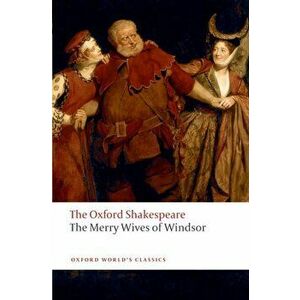 The Merry Wives of Windsor: The Oxford Shakespeare, Paperback - William Shakespeare imagine