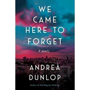 We Came Here to Forget, Paperback - Andrea Dunlop imagine