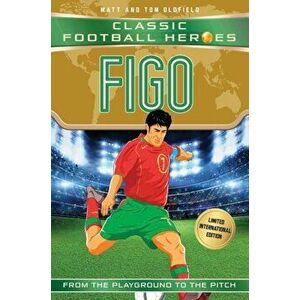 Figo: Classic Football Heroes - Limited International Edition, Paperback - Matt Oldfield imagine