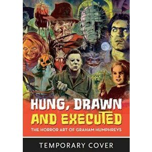 Hung, Drawn and Executed: The Horror Art of Graham Humphreys, Hardcover - Graham Humphreys imagine