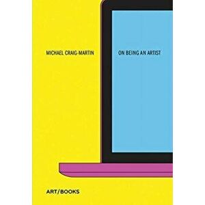 On Being an Artist, Paperback - Michael Craig-Martin imagine