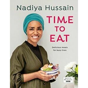 Time to Eat: Delicious Meals for Busy Lives, Hardcover - Nadiya Hussain imagine