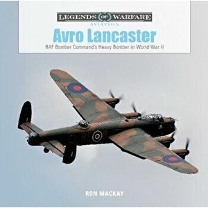 Avro Lancaster: RAF Bomber Command's Heavy Bomber in World War II, Hardcover - Ron MacKay imagine