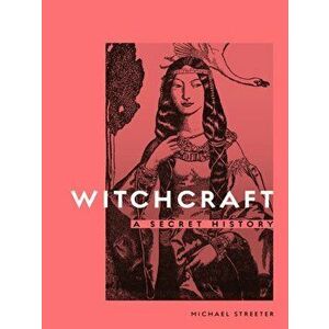 Witchcraft: A Secret History, Hardcover - Michael Streeter imagine