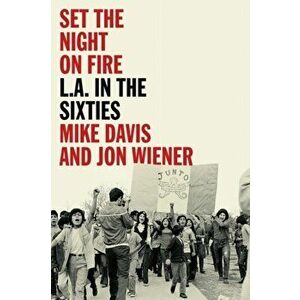 Set the Night on Fire: L.A. in the Sixties, Hardcover - Mike Davis imagine