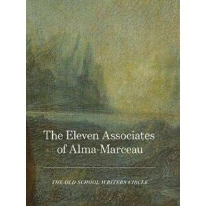 The Eleven Associates of Alma-Marceau, Hardcover - The Old School Writers Circle imagine