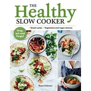 The Healthy Slow Cooker: Smart Carbs - Vegetarian and Vegan Choices; Prep, Set and Forget, Paperback - Ross Dobson imagine