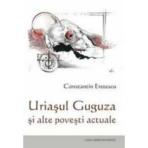 Uriasul Guguza si alte povesti actuale - Constantin Eretescu imagine