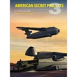 American Secret Projects 3: U.S. Airlifters Since 1962, Hardcover - George Cox imagine