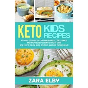 Keto Kids: Ketogenic Cookbook For Low Carb Breakfast, Lunch, Dinner, And Snack Recipes To Promote Healthy Living With Easy To Fol, Paperback - Zara El imagine