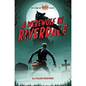 A Werewolf in Riverdale (Archie Horror, Book 1), Paperback - Caleb Roehrig imagine